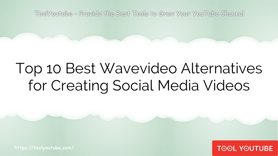 Top 10 Best Wavevideo Alternatives for Creating Social Media Videos