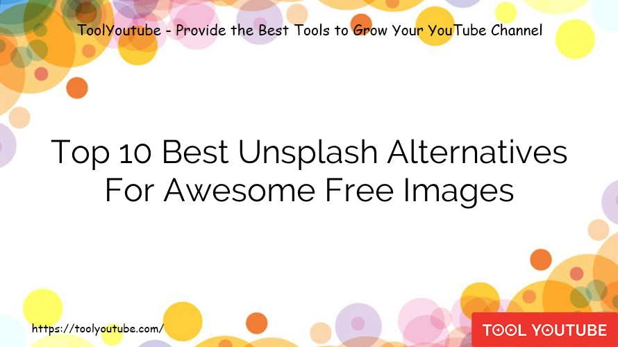 Top 10 Best Unsplash Alternatives For Awesome Free Images