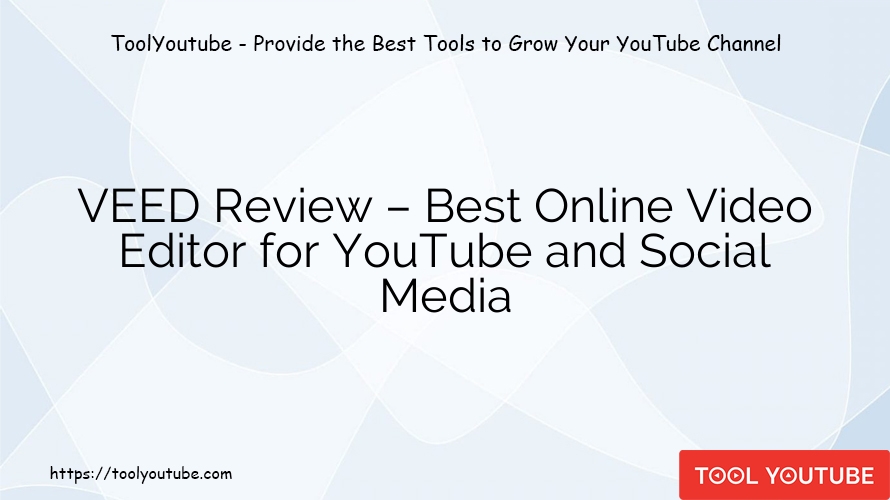 VEED Review – Best Online Video Editor for YouTube and Social Media