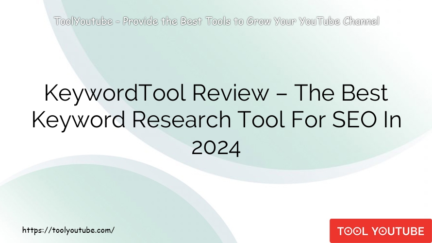 KeywordTool Review – The Best Keyword Research Tool For SEO In 2024