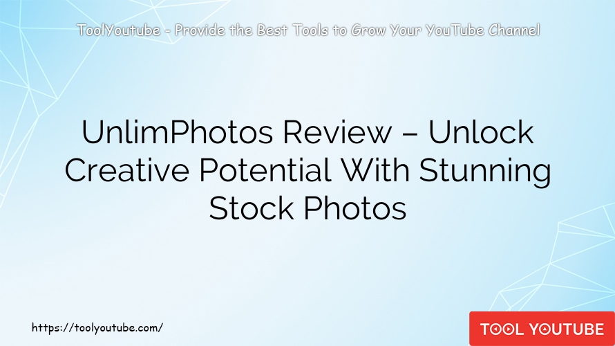 UnlimPhotos Review – Unlock Creative Potential With Stunning Stock Photos