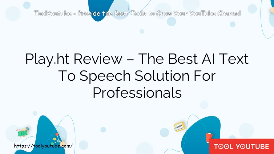 Play.ht Review – The Best AI Text To Speech Solution For Professionals